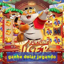 ganhe dolar jogando